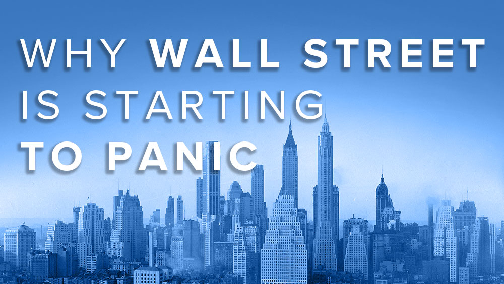 Why Wall Street Is Starting To Panic
